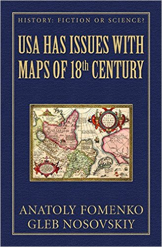 “USA Has Issues with Maps of 18th Century” by Anatoly Fomenko and Gleb Nosovskiy.It is part of the “History: Fiction or Science?” series.